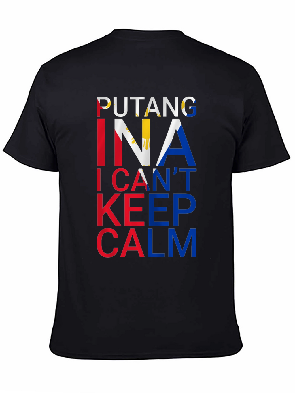 Filipino Pride Tee: Putang Ina I Cant Keep Calm