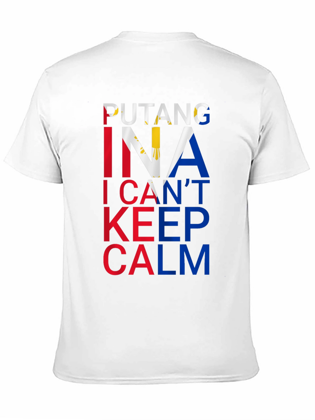 Filipino Pride Tee: Putang Ina I Cant Keep Calm