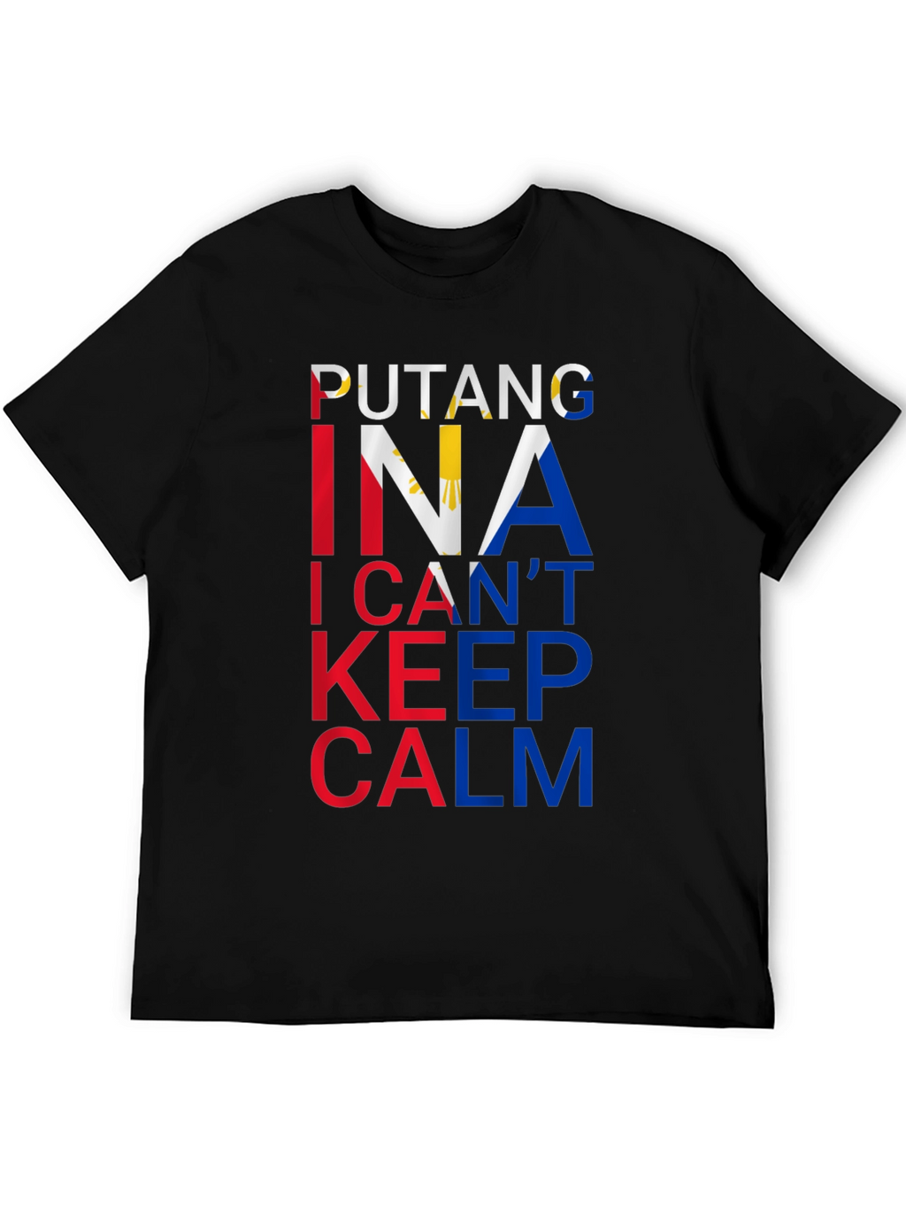 Filipino Pride Tee: Putang Ina I Cant Keep Calm
