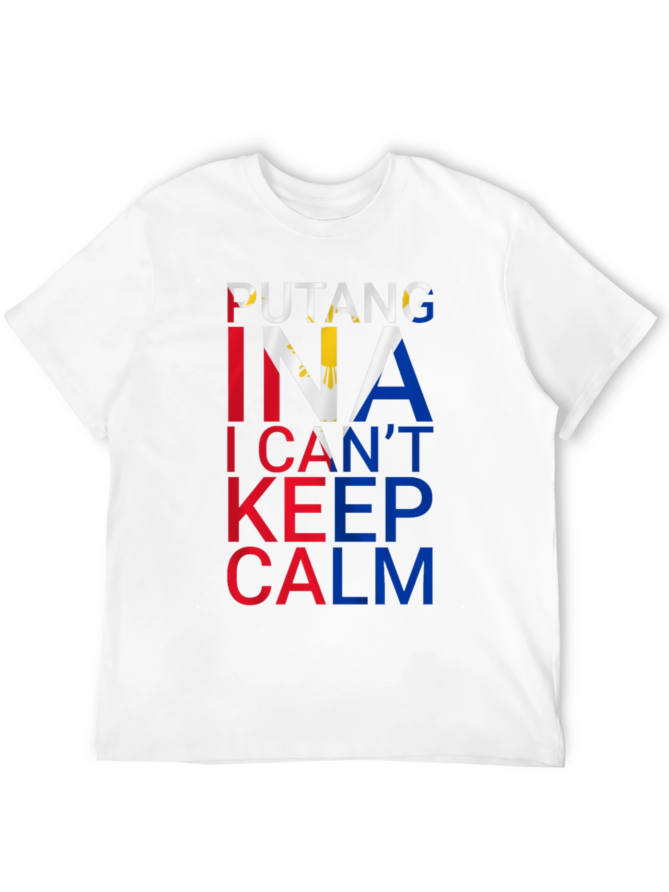 Filipino Pride Tee: Putang Ina I Cant Keep Calm