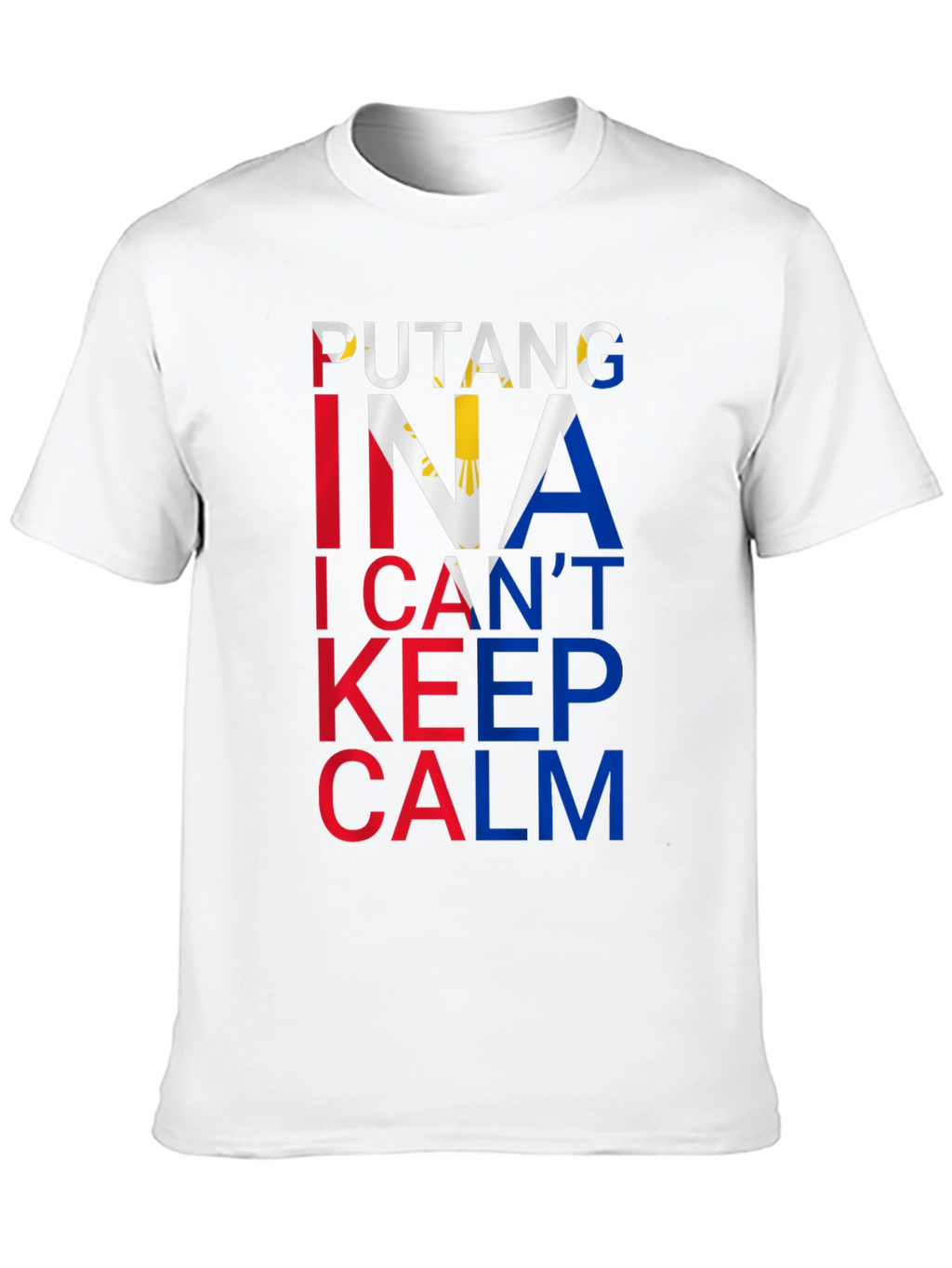 Filipino Pride Tee: Putang Ina I Cant Keep Calm