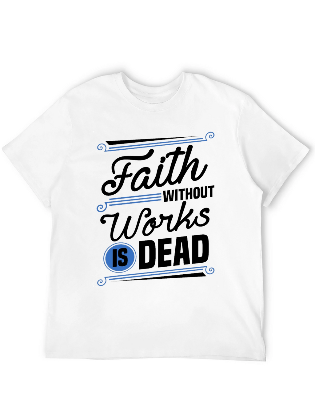 Faith Without Works T-Shirt