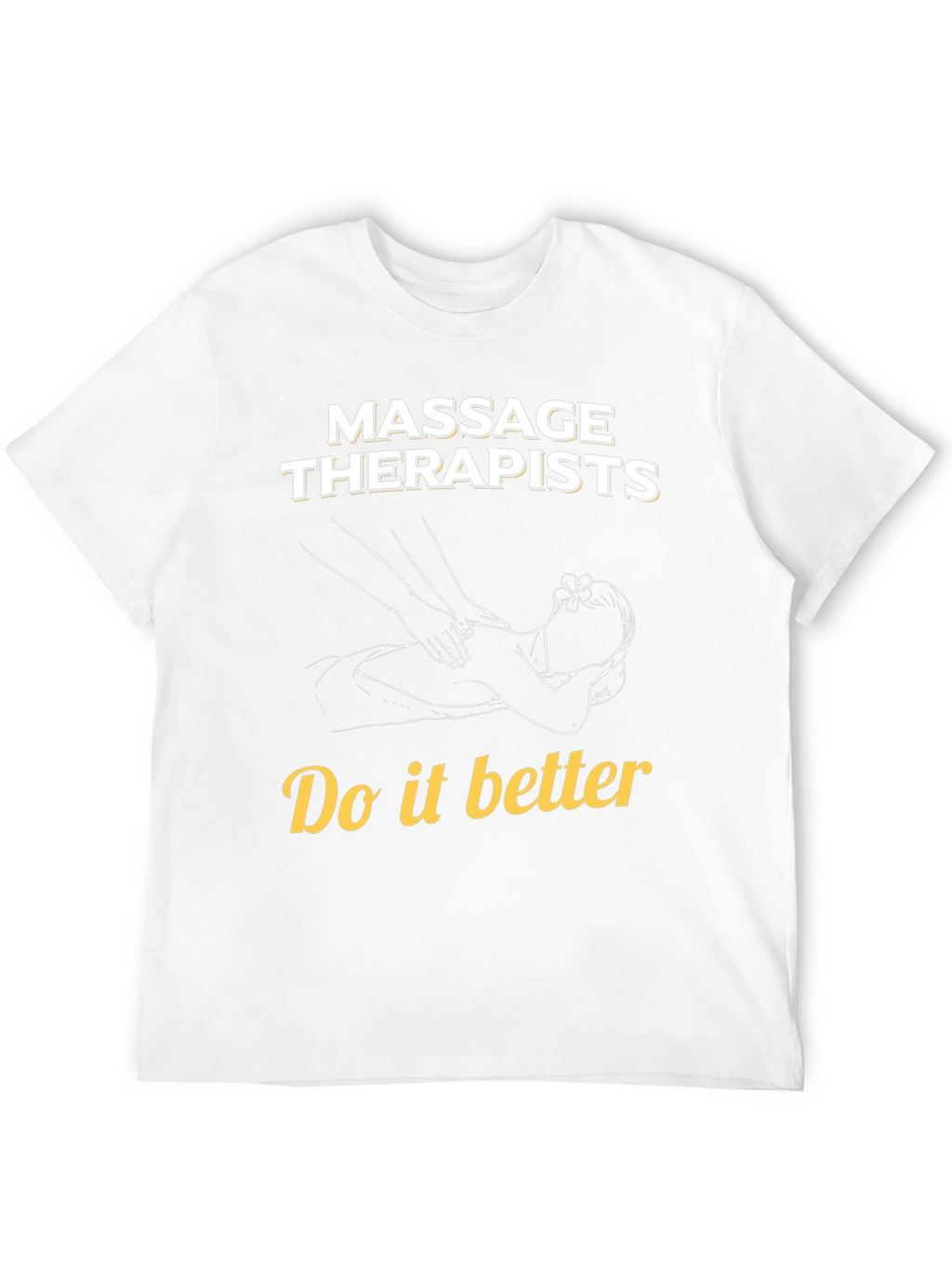 Massage Therapists Do It Better T-Shirt