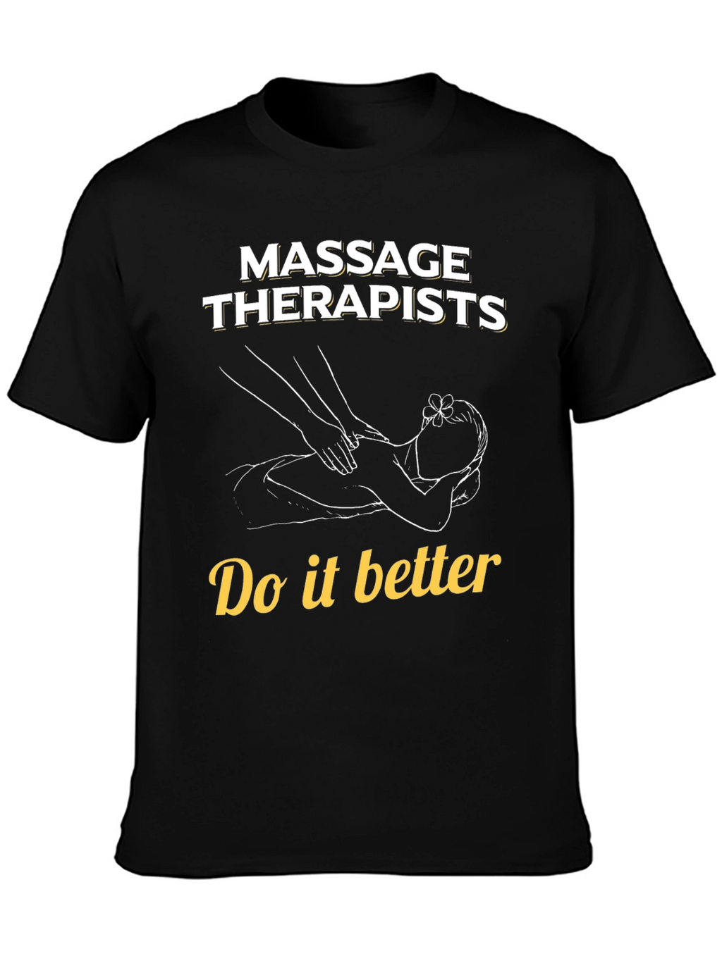 Massage Therapists Do It Better T-Shirt