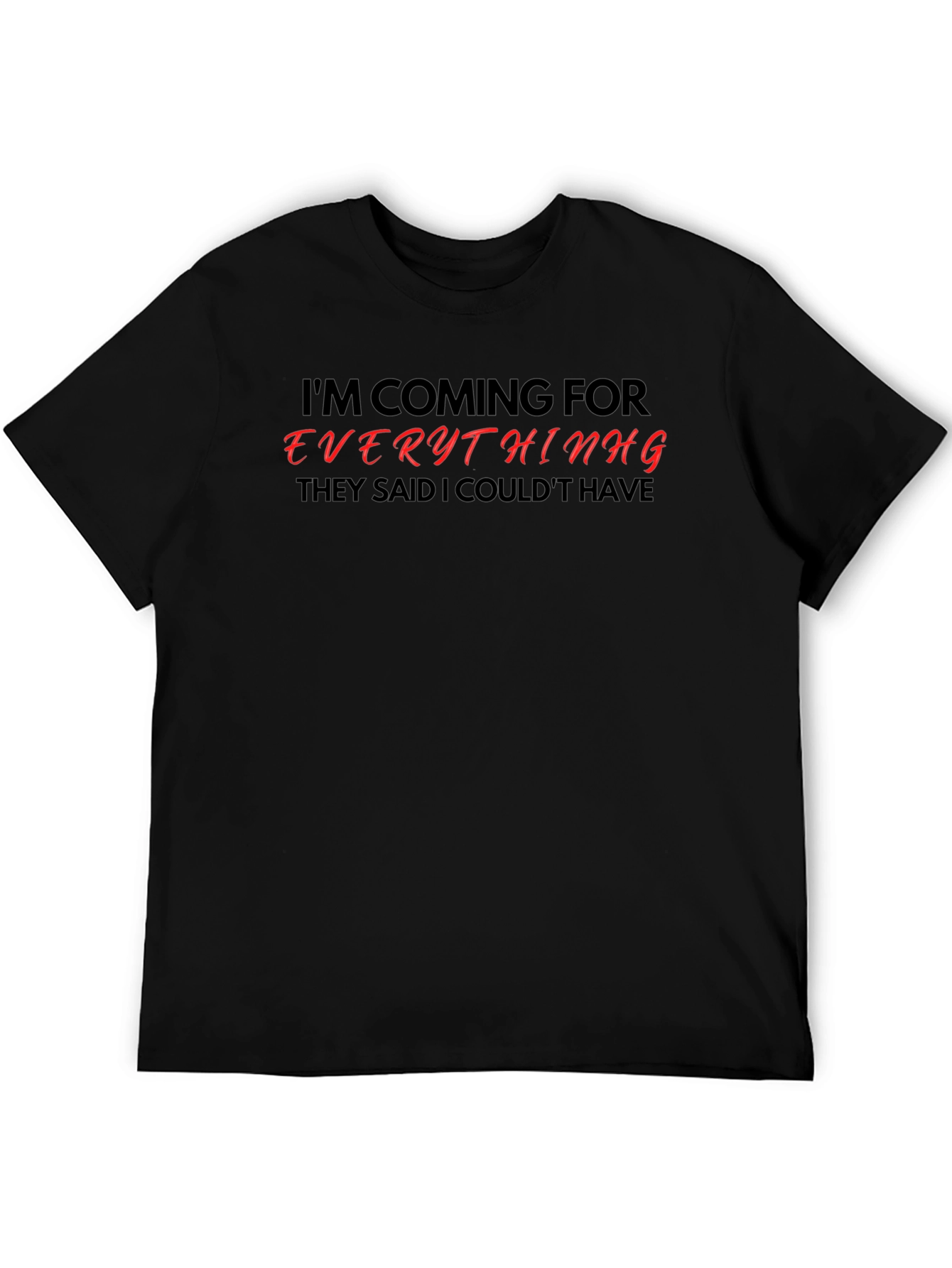 Motivational Graphic Tee - Im Coming For Everything