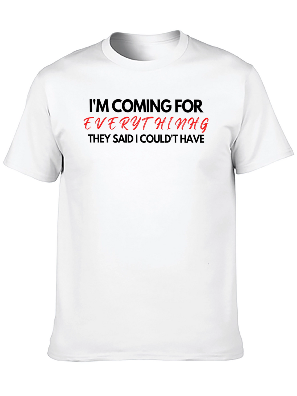 Motivational Graphic Tee - Im Coming For Everything