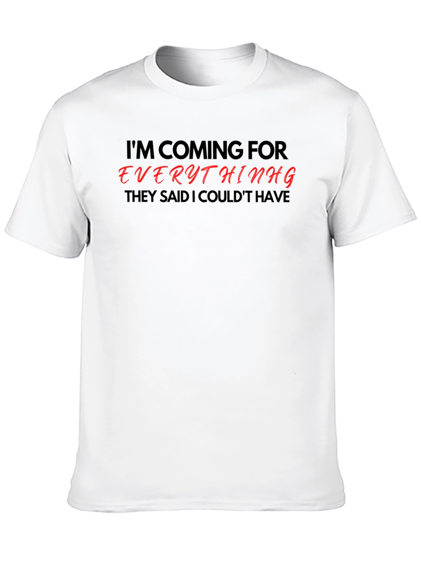 Motivational Graphic Tee - Im Coming For Everything