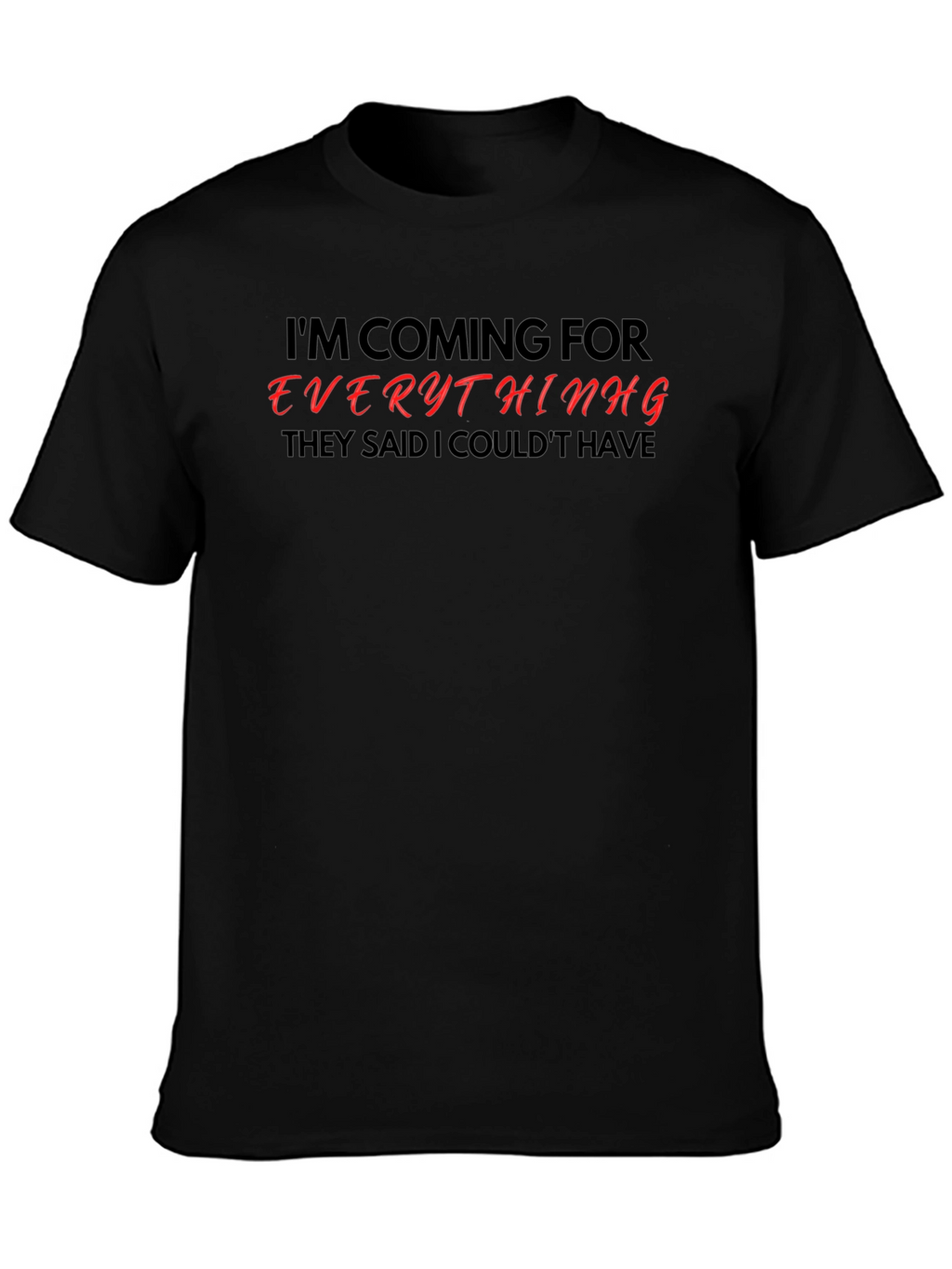 Motivational Graphic Tee - Im Coming For Everything