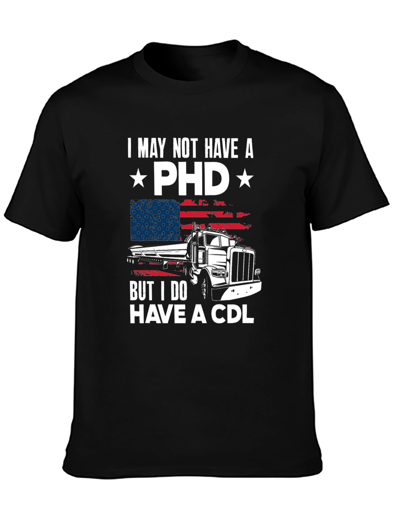 Trucker Tee: I May Not Have a PhD But I Have a CDL