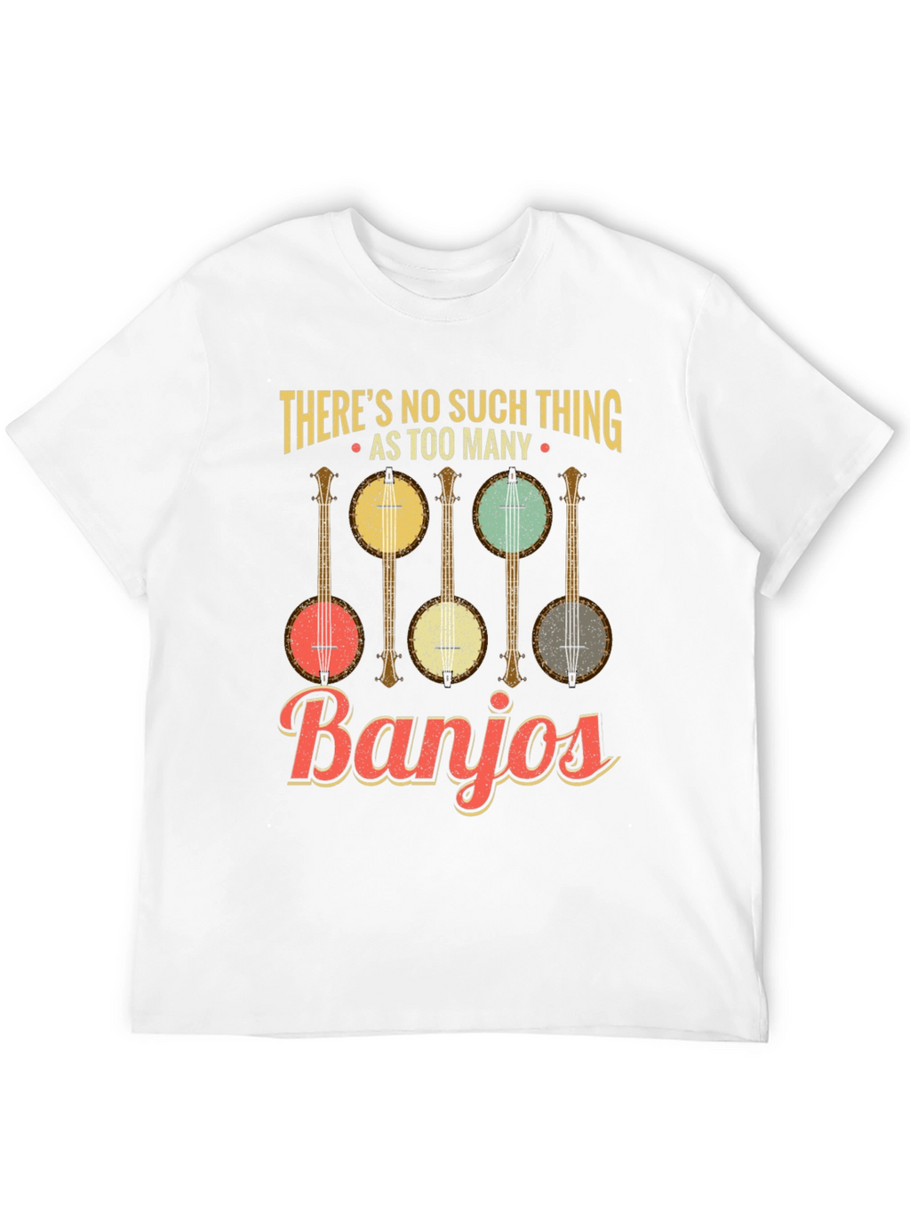 Theres No Such Thing as Too Many Banjos T-Shirt