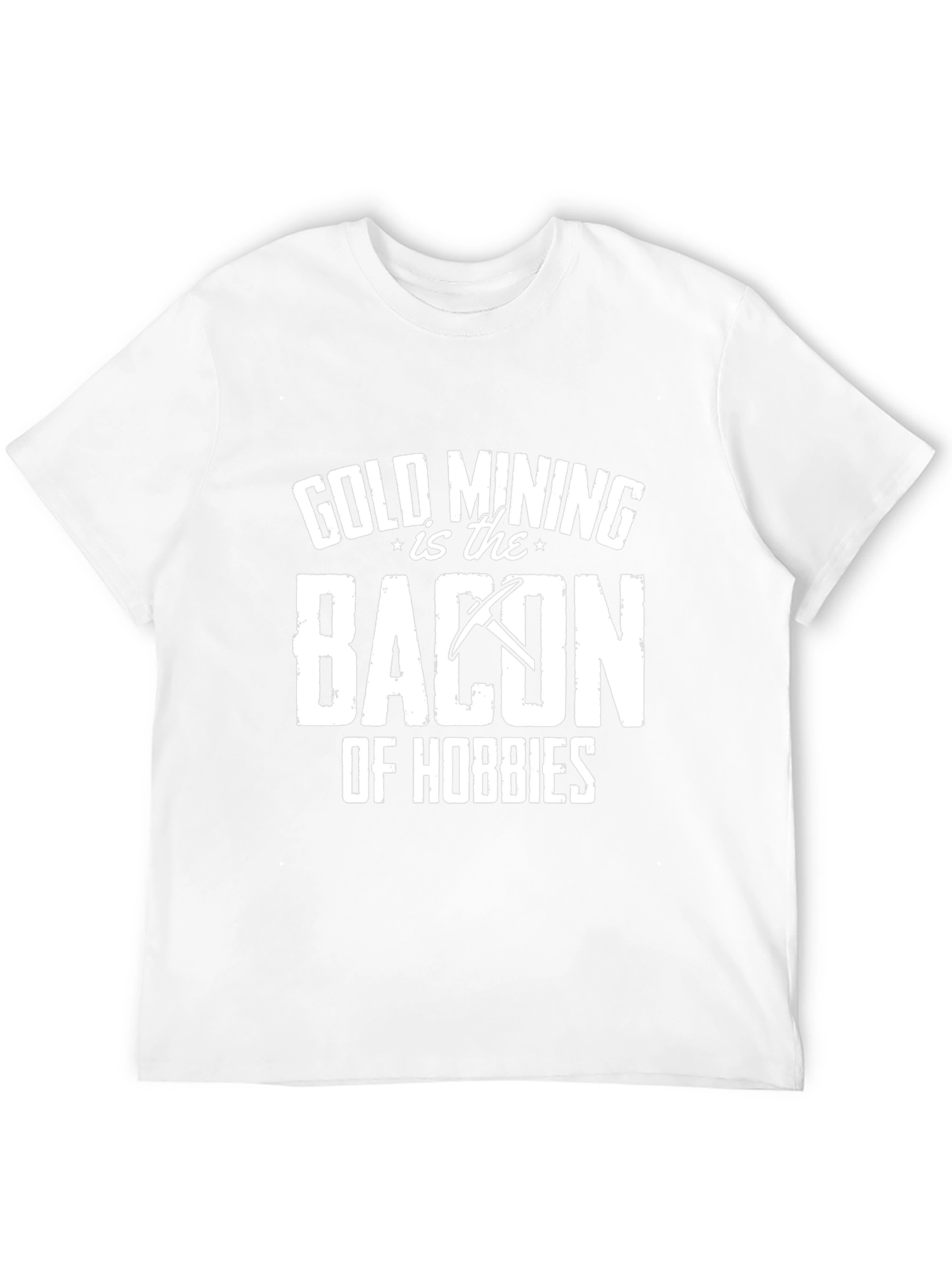 Gold Mining is Bacon T-Shirt - Hobbyist Apparel