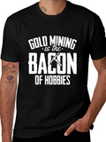 Gold Mining is Bacon T-Shirt - Hobbyist Apparel
