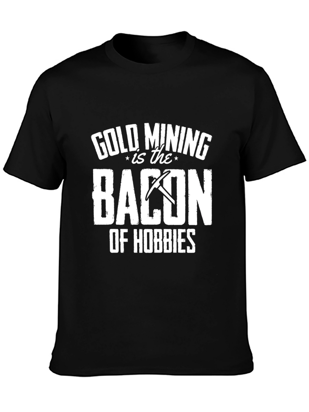 Gold Mining is Bacon T-Shirt - Hobbyist Apparel