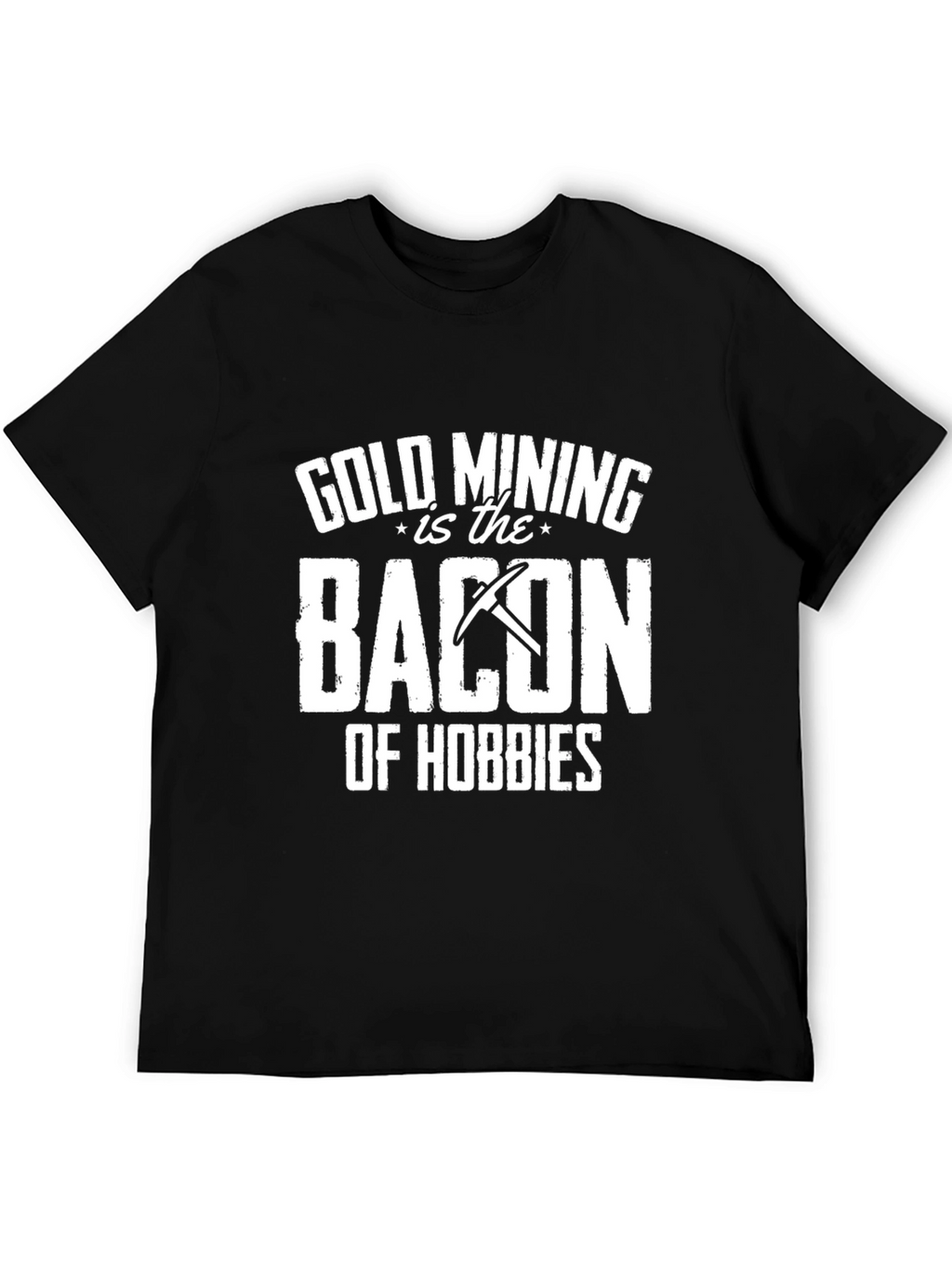Gold Mining is Bacon T-Shirt - Hobbyist Apparel