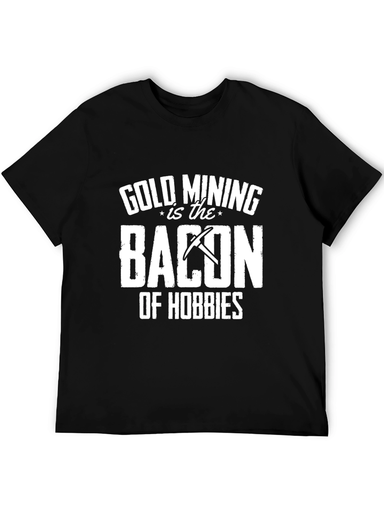Gold Mining is Bacon T-Shirt - Hobbyist Apparel