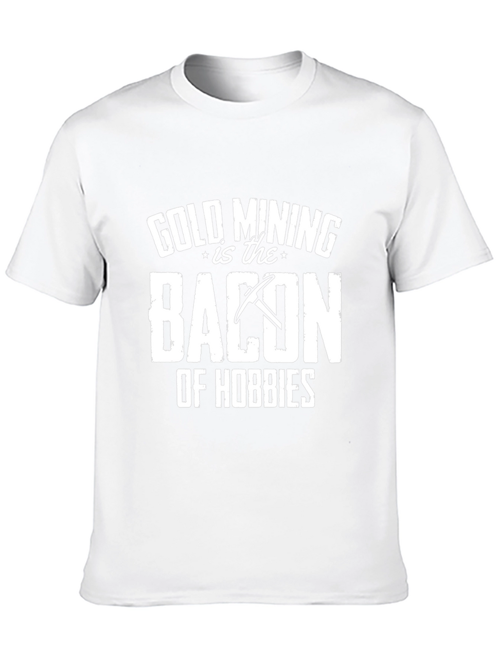 Gold Mining is Bacon T-Shirt - Hobbyist Apparel