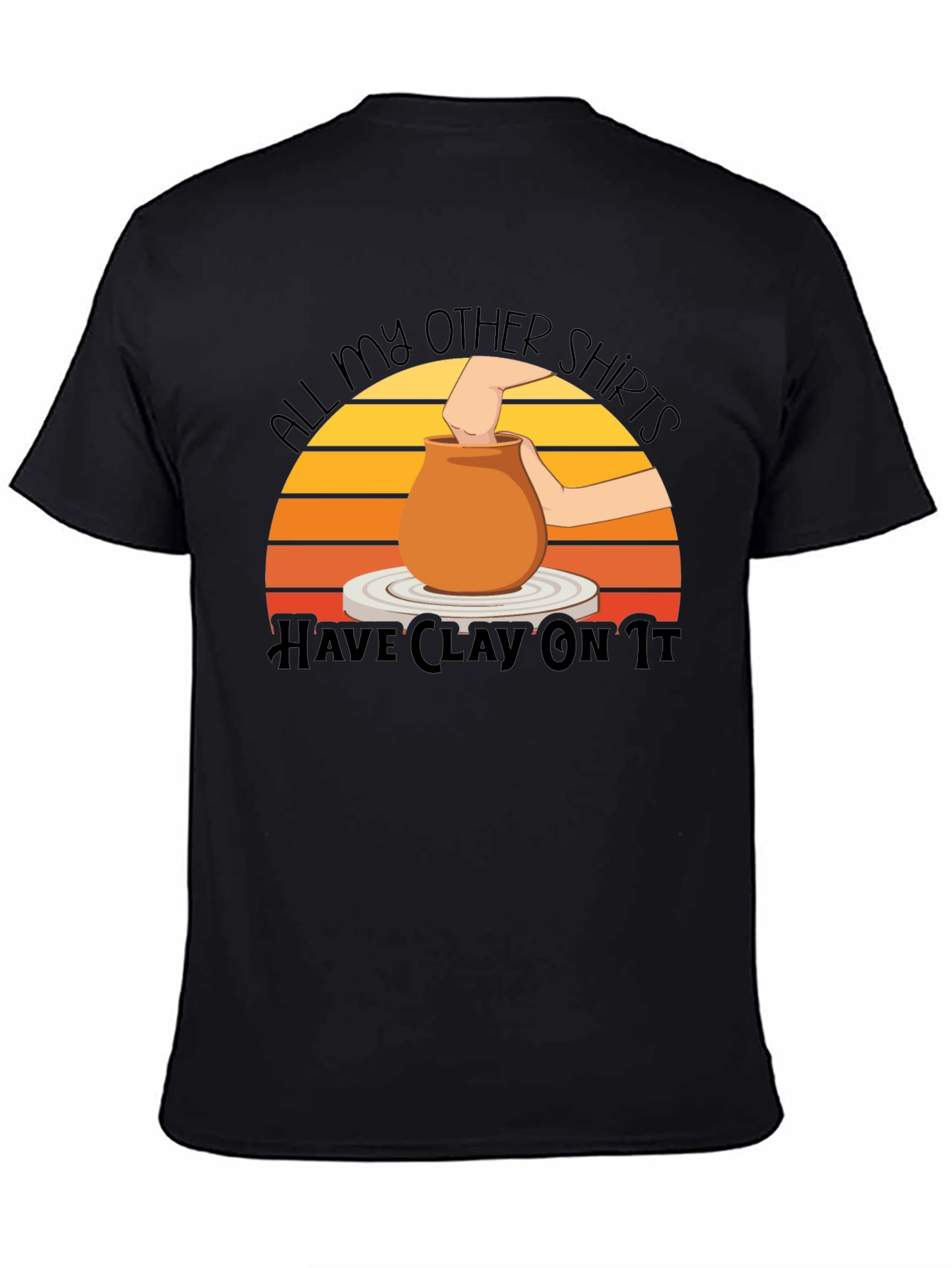 Pottery Lover T-Shirt - All My Other Shirts Have Clay On It