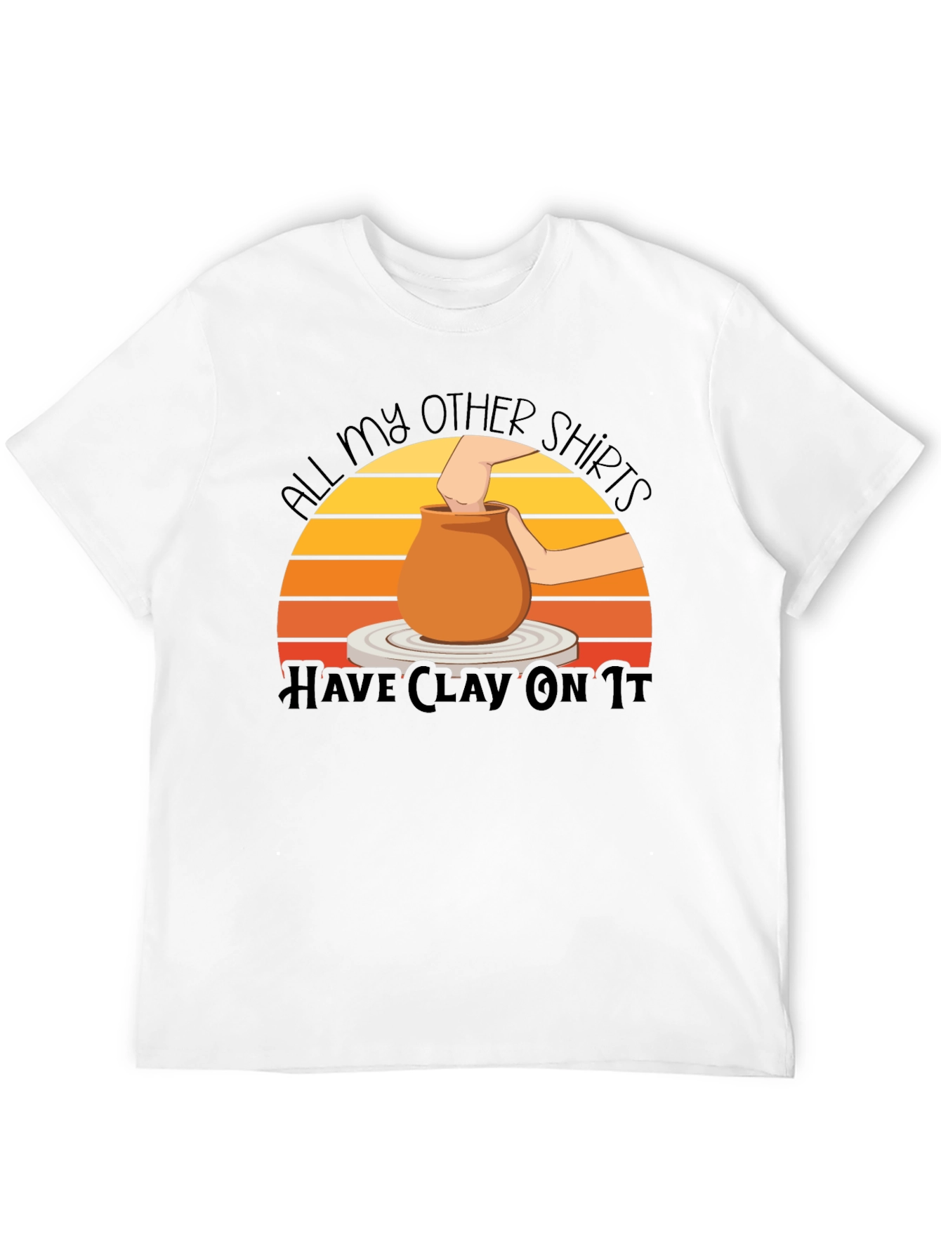 Pottery Lover T-Shirt - All My Other Shirts Have Clay On It