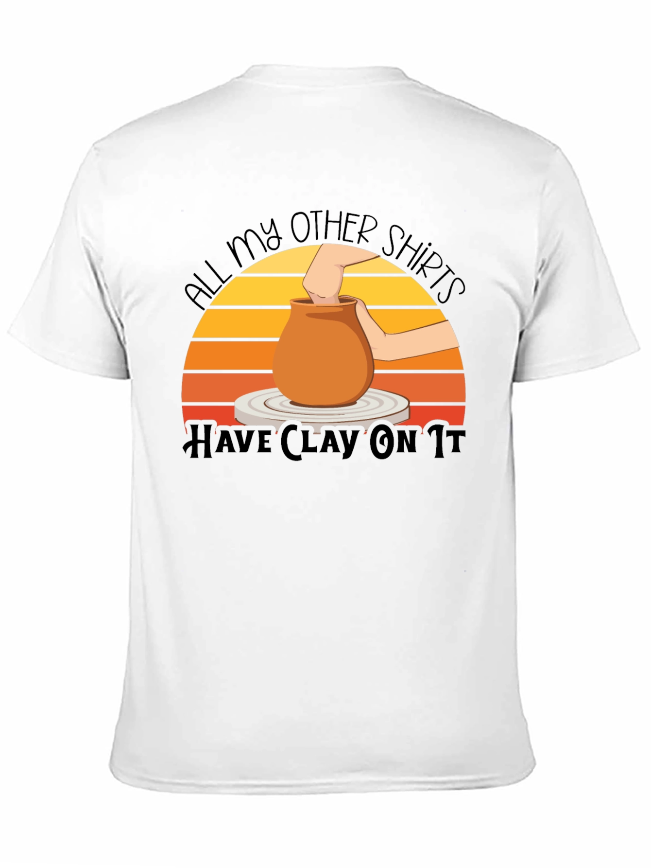 Pottery Lover T-Shirt - All My Other Shirts Have Clay On It