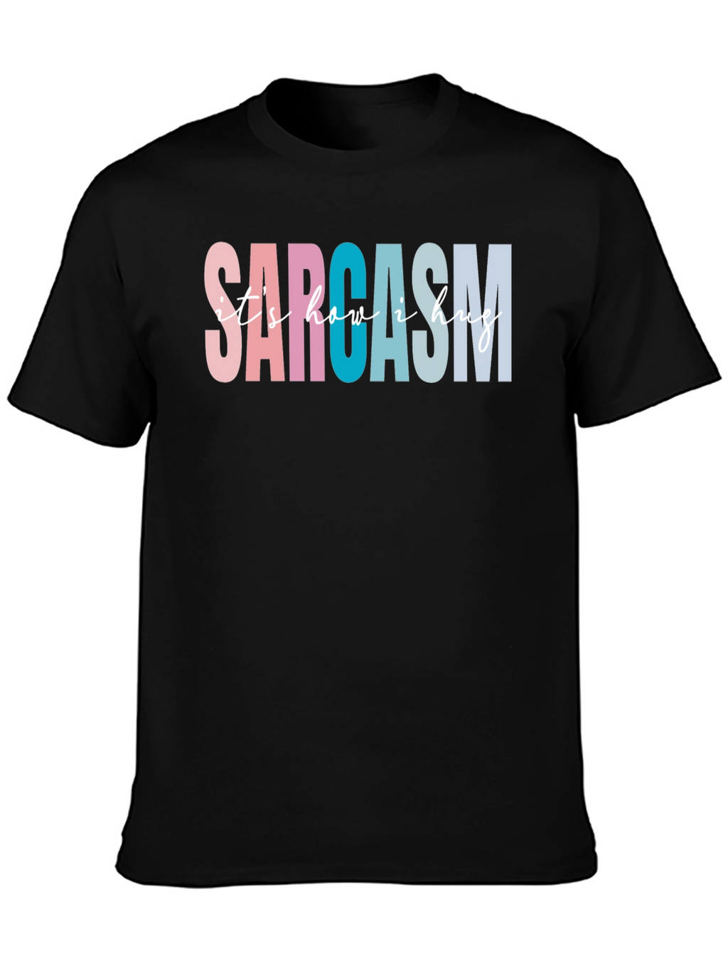Sarcasm Its How I Hug Graphic Tee