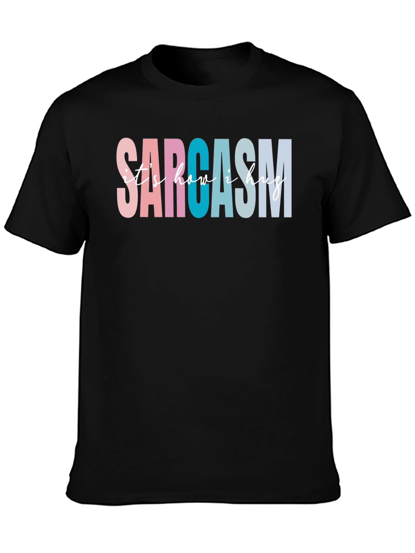 Sarcasm Its How I Hug Graphic Tee
