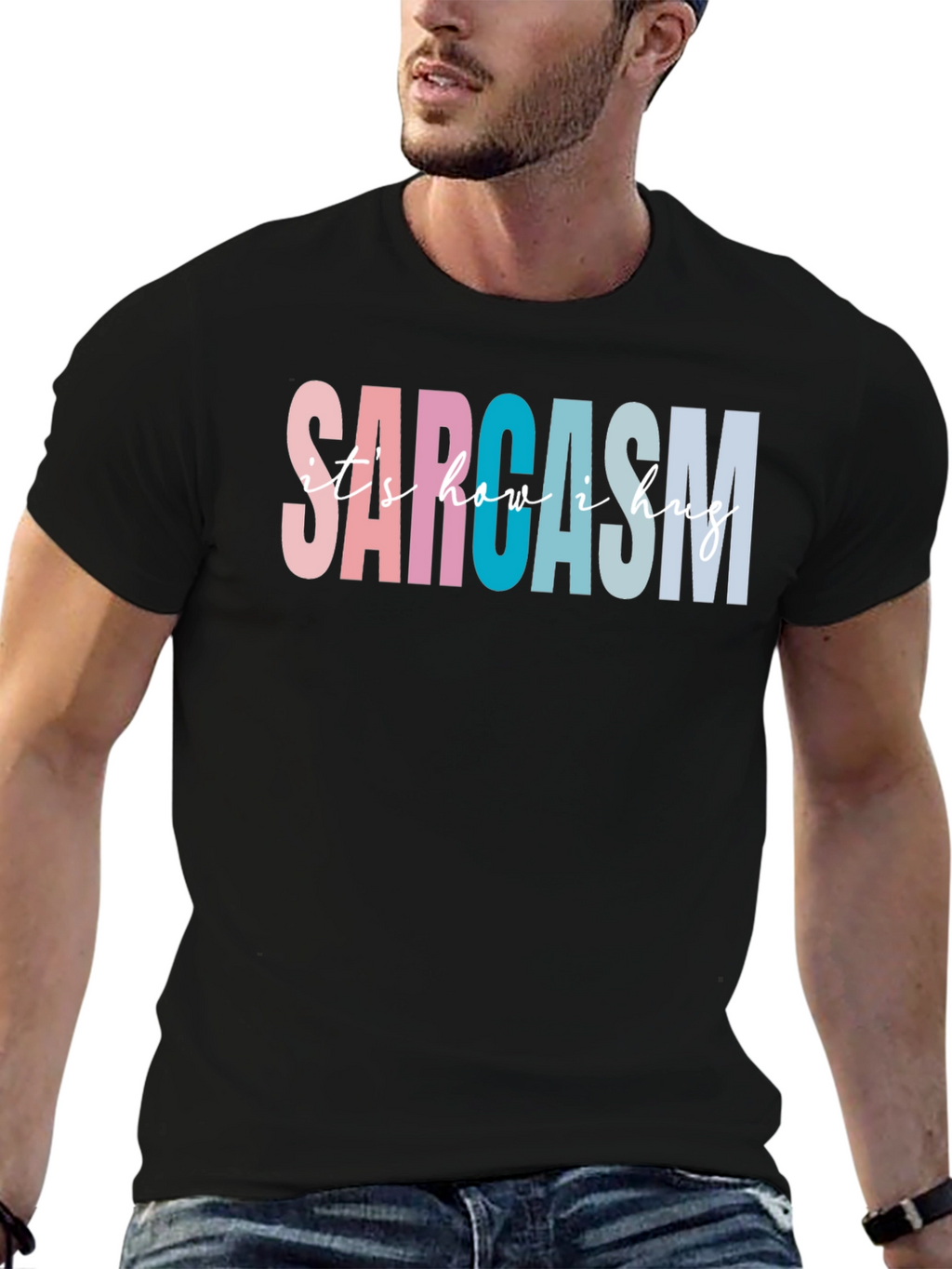 Sarcasm Its How I Hug Graphic Tee
