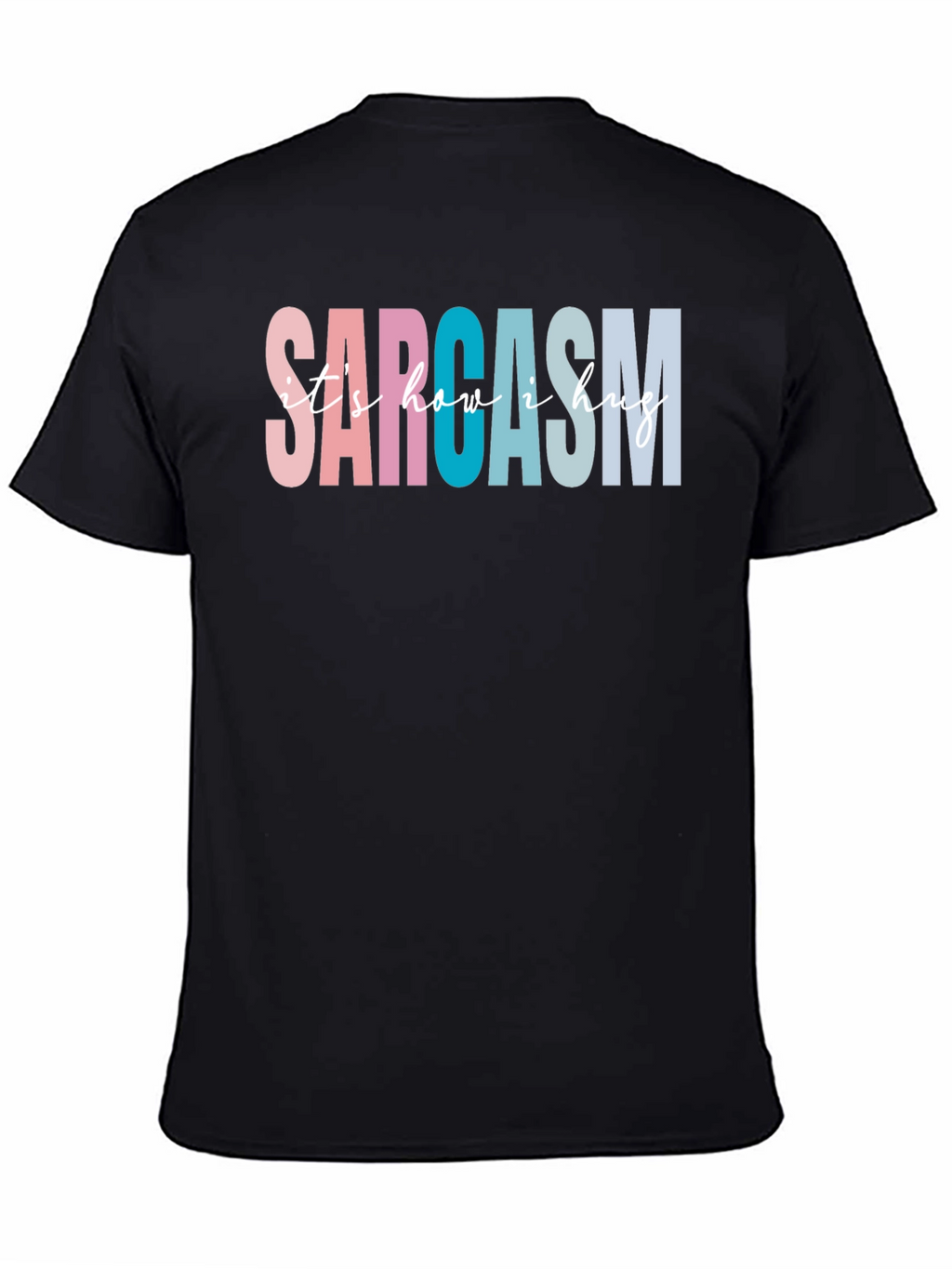 Sarcasm Its How I Hug Graphic Tee