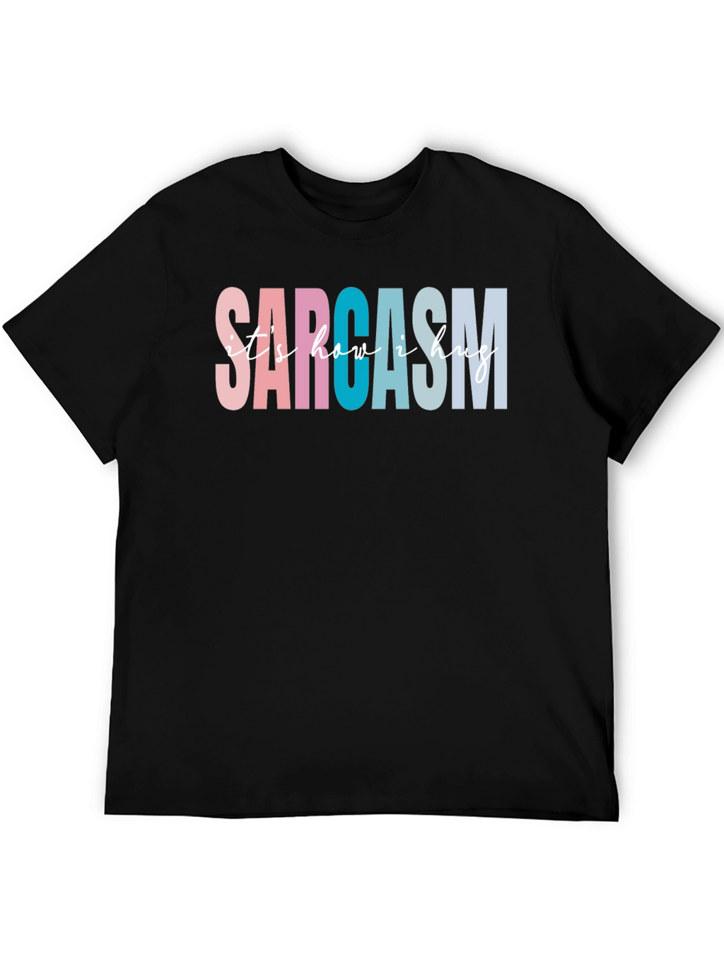 Sarcasm Its How I Hug Graphic Tee