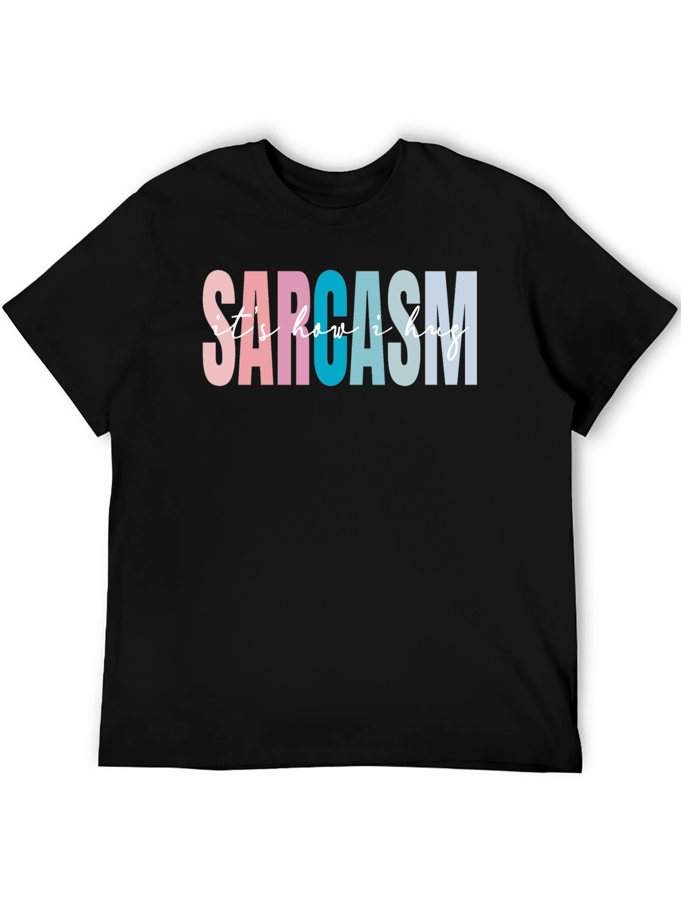 Sarcasm Its How I Hug Graphic Tee