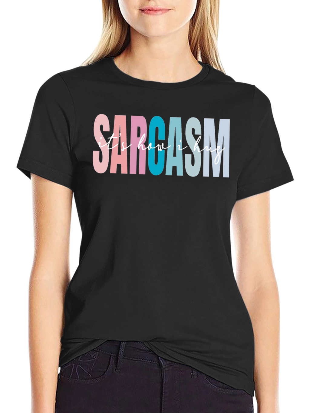 Sarcasm Its How I Hug Graphic Tee