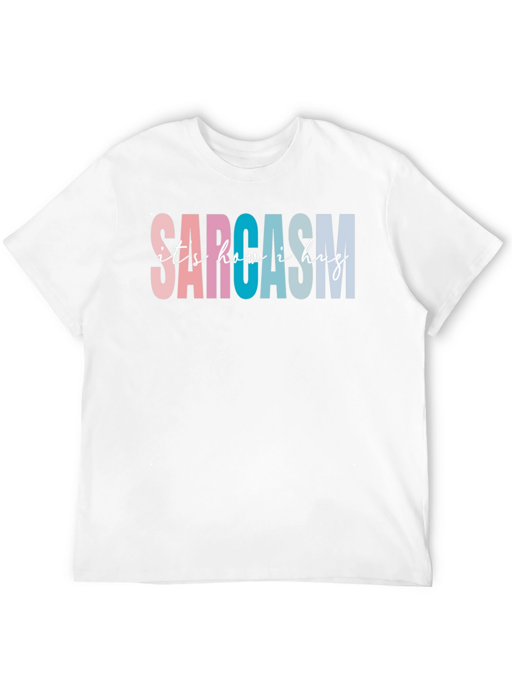 Sarcasm Its How I Hug Graphic Tee