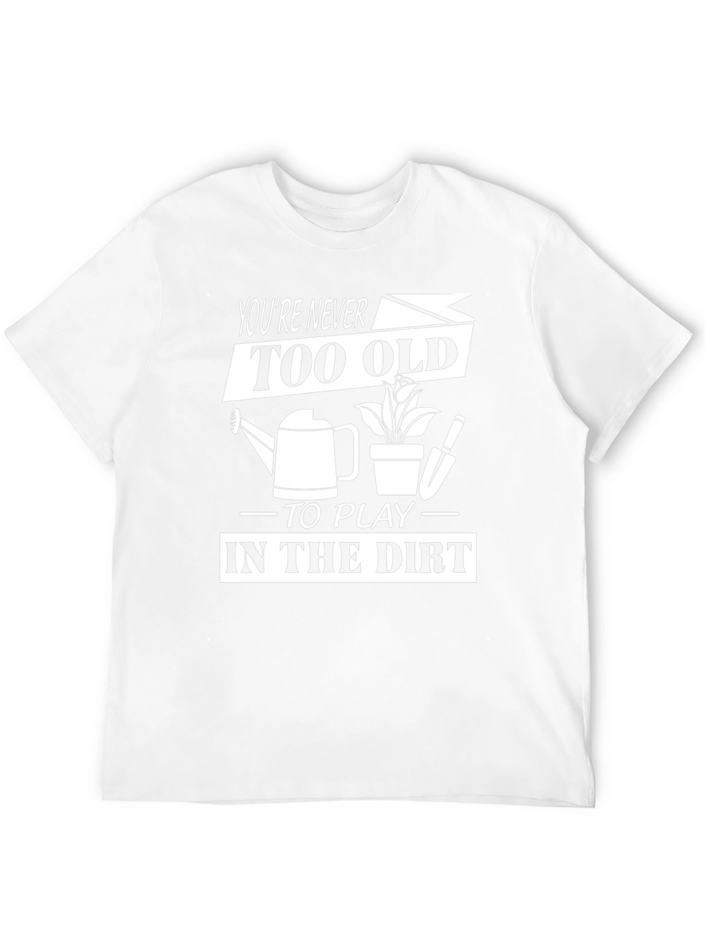 Funny Gardening T-Shirt - Youre Never Too Old