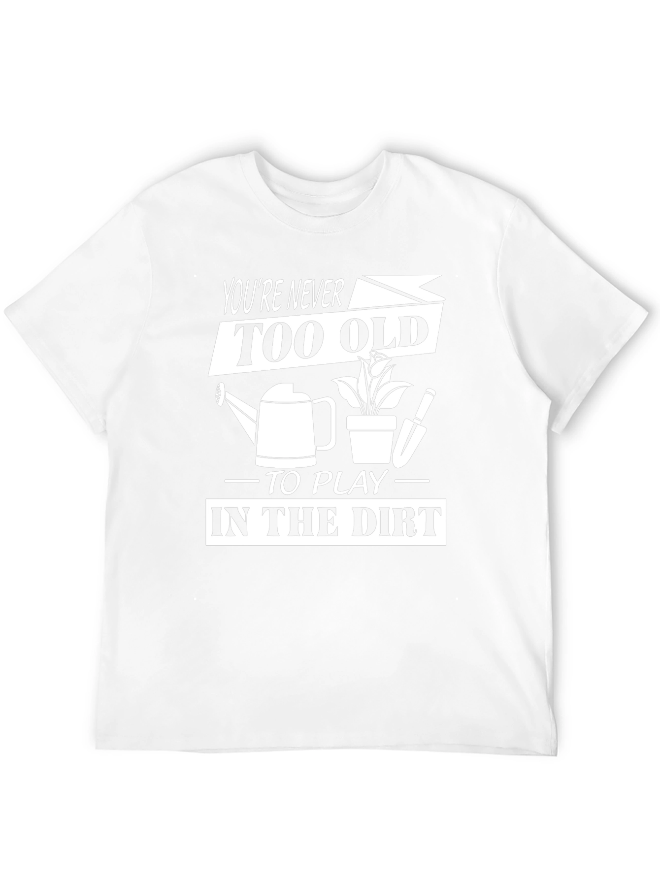 Funny Gardening T-Shirt - Youre Never Too Old