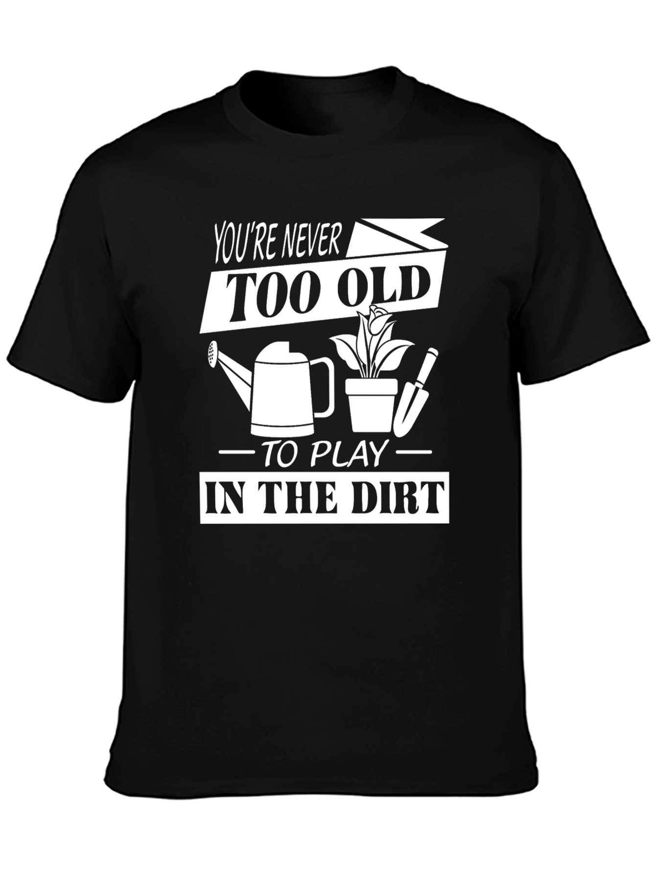 Funny Gardening T-Shirt - Youre Never Too Old