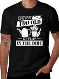 Funny Gardening T-Shirt - Youre Never Too Old