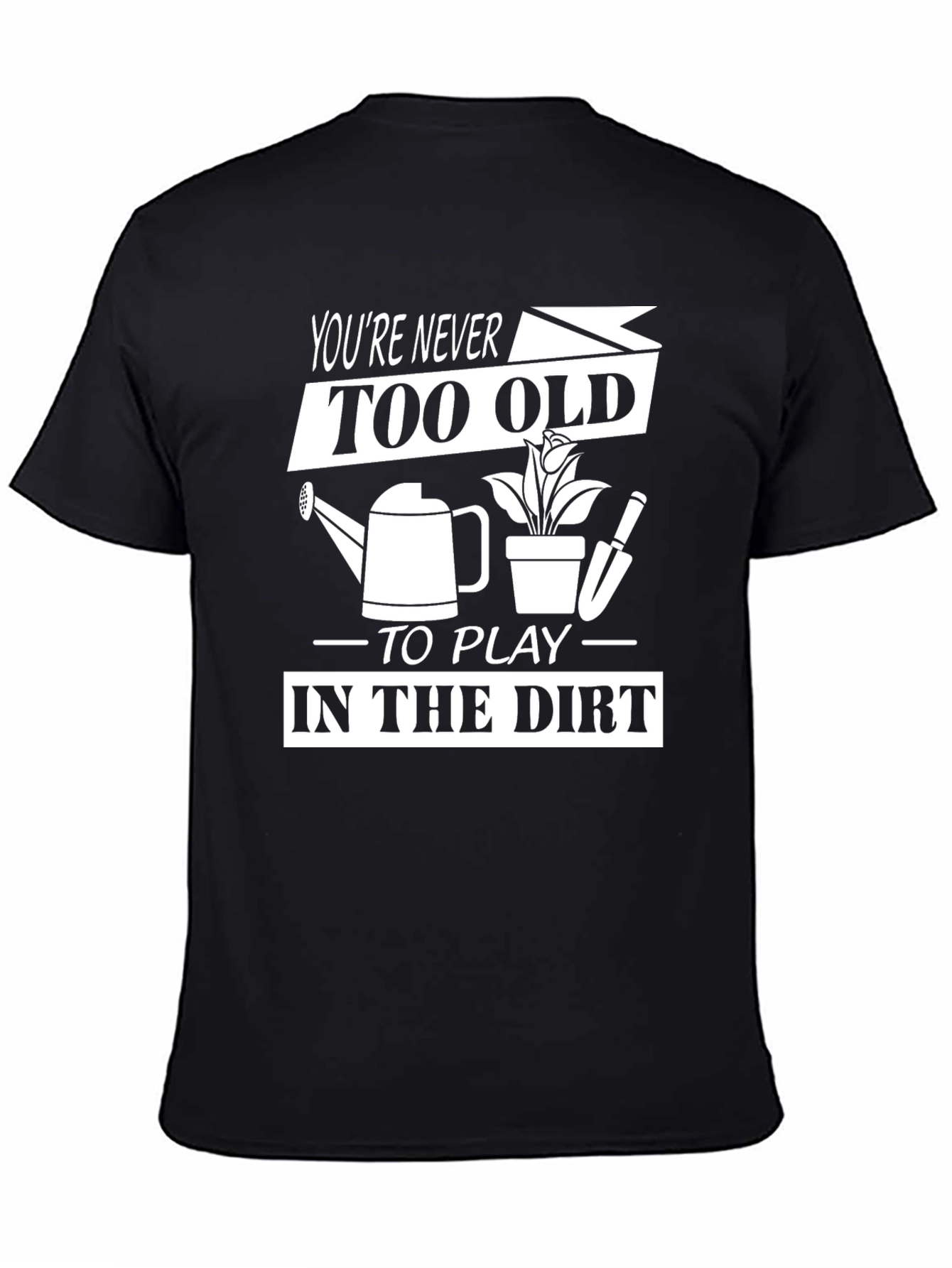 Funny Gardening T-Shirt - Youre Never Too Old