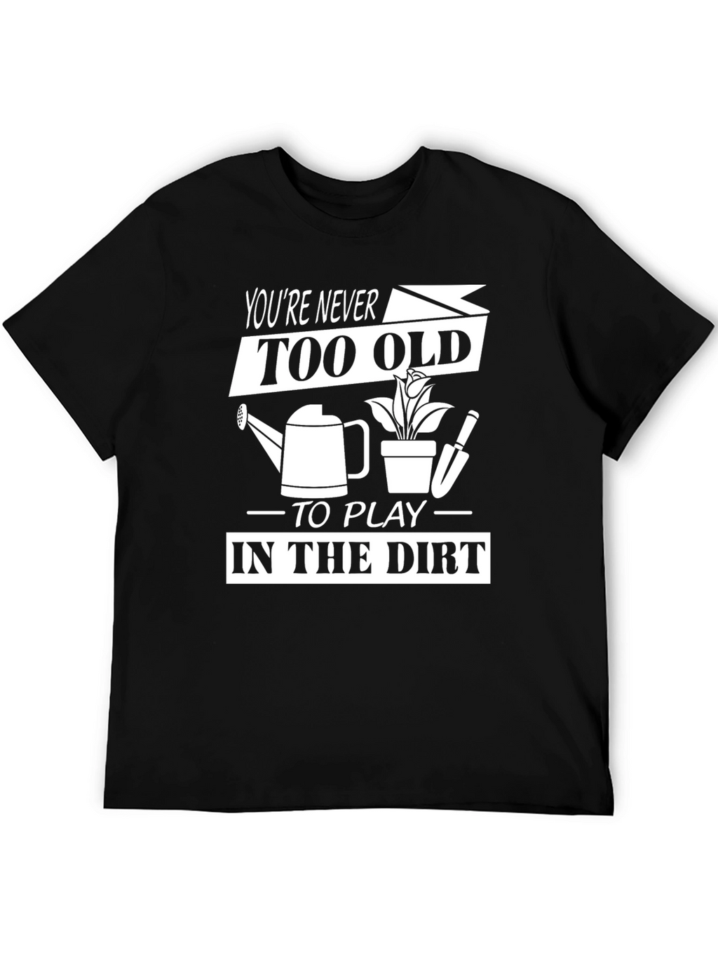 Funny Gardening T-Shirt - Youre Never Too Old