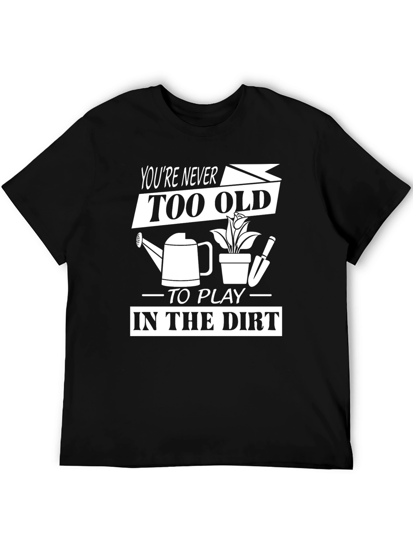 Funny Gardening T-Shirt - Youre Never Too Old