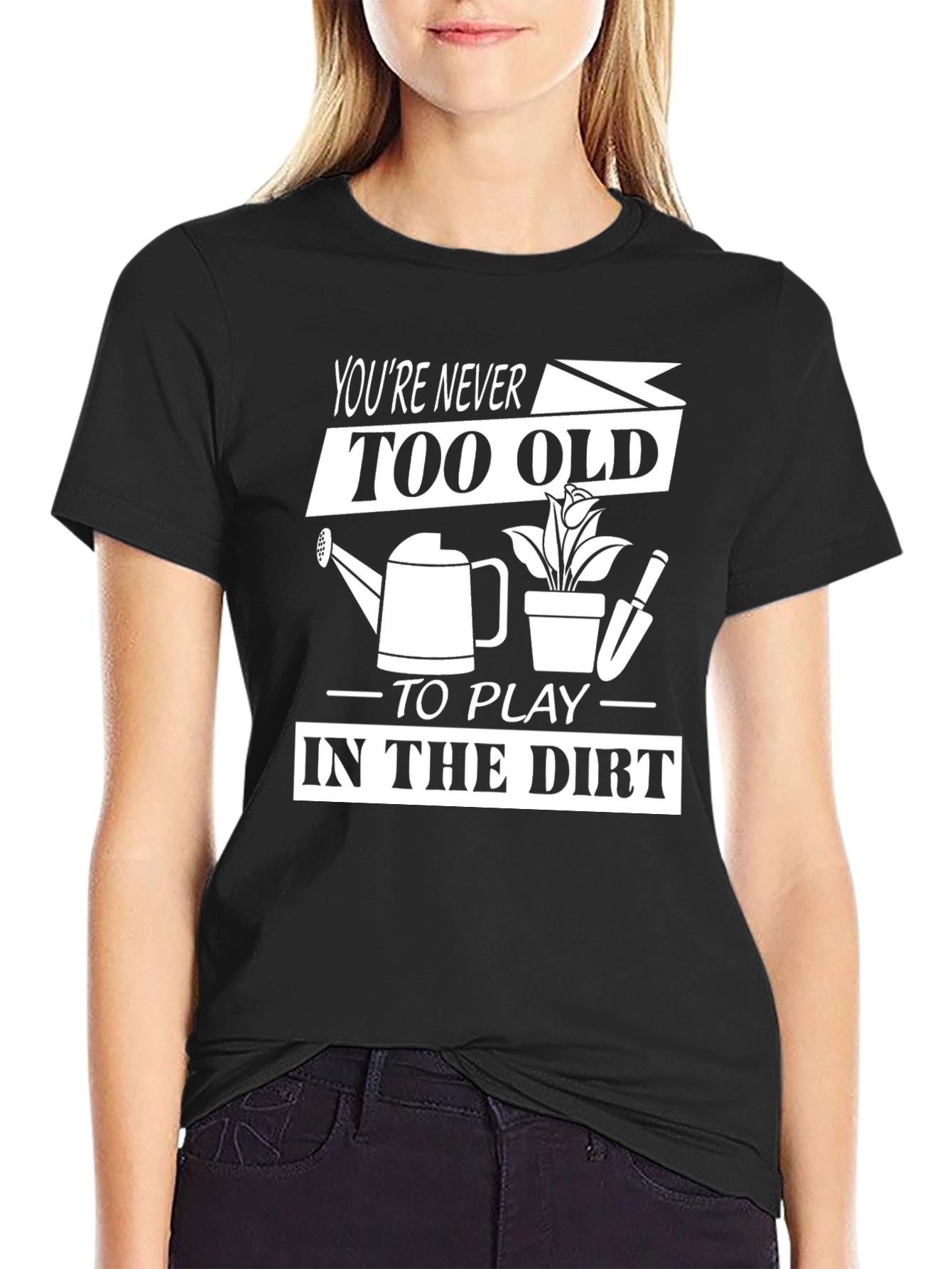 Funny Gardening T-Shirt - Youre Never Too Old