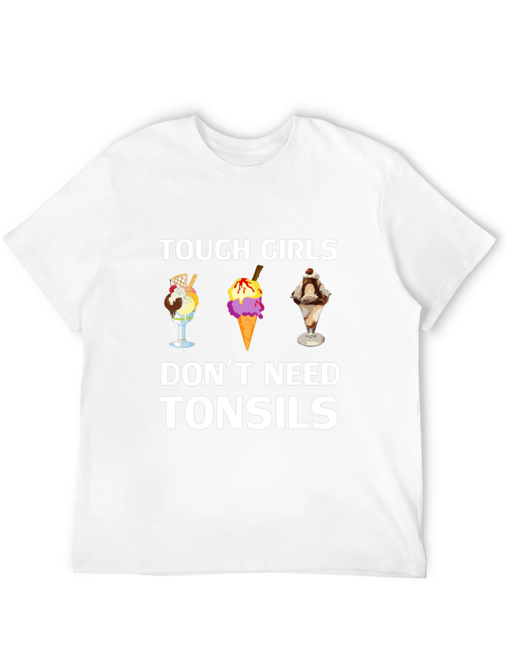 Tough Girls Dont Need Tonsils T-Shirt