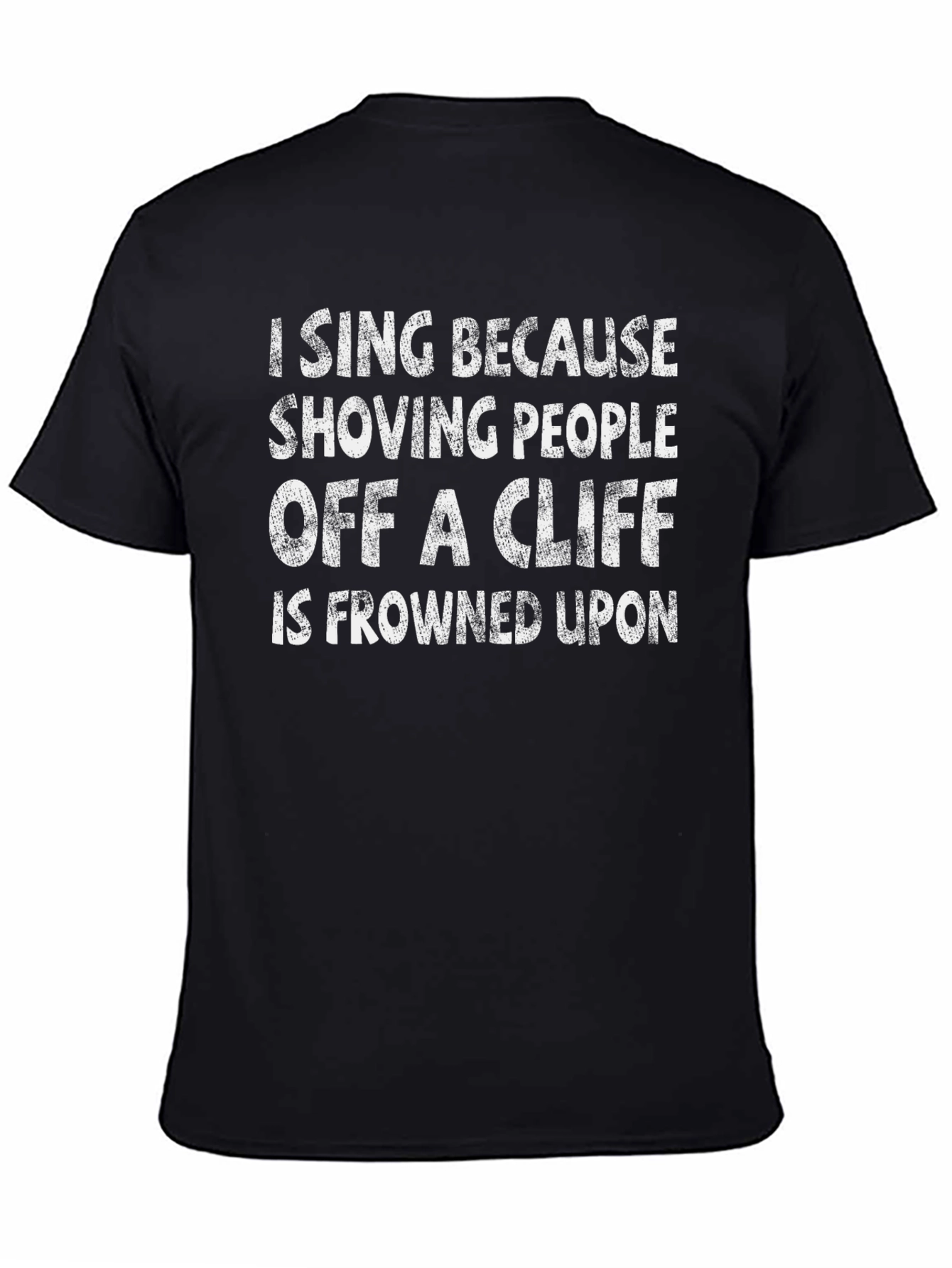 Funny I Sing T-Shirt - Shoving People Off a Cliff