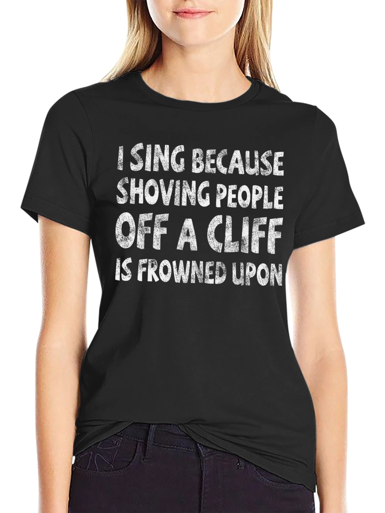 Funny I Sing T-Shirt - Shoving People Off a Cliff