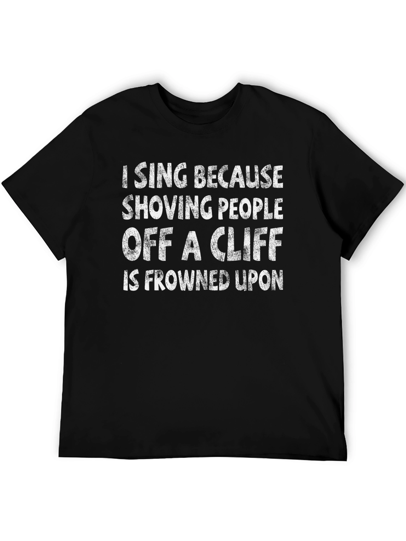 Funny I Sing T-Shirt - Shoving People Off a Cliff