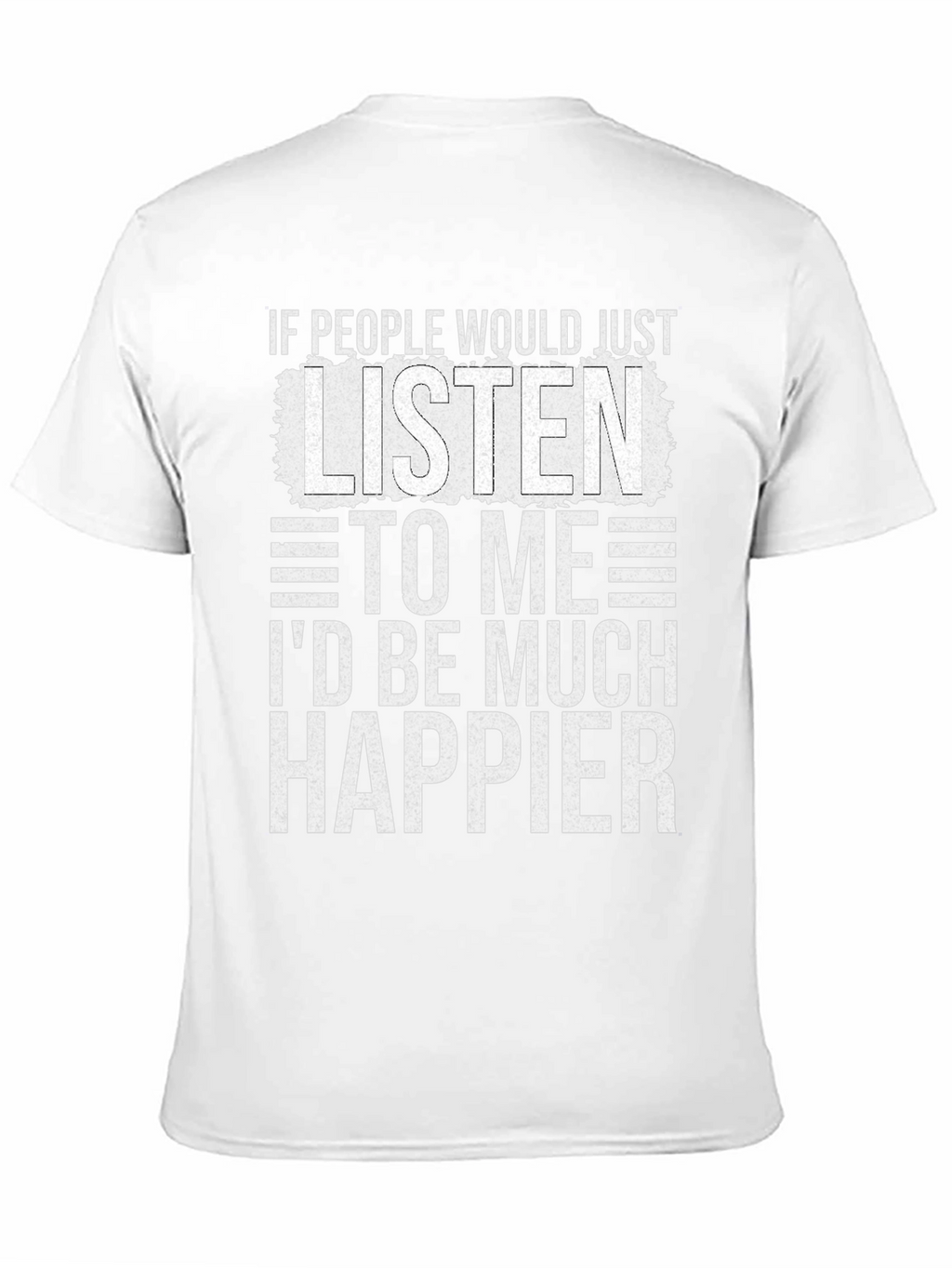 Funny Sarcastic T-Shirt - Id Be Much Happier