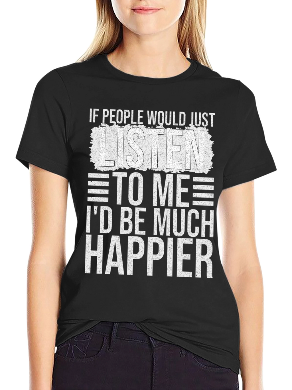 Funny Sarcastic T-Shirt - Id Be Much Happier