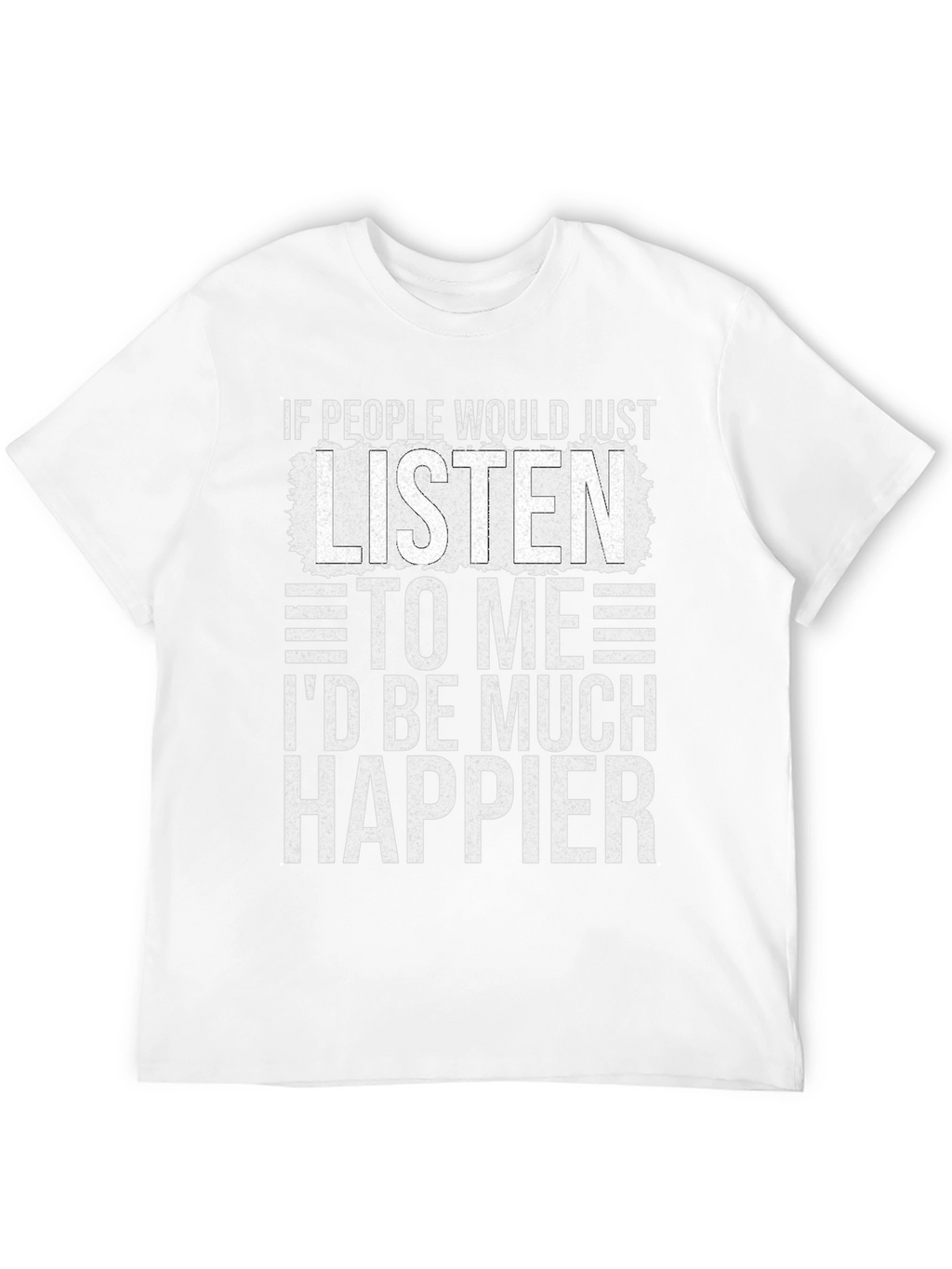 Funny Sarcastic T-Shirt - Id Be Much Happier