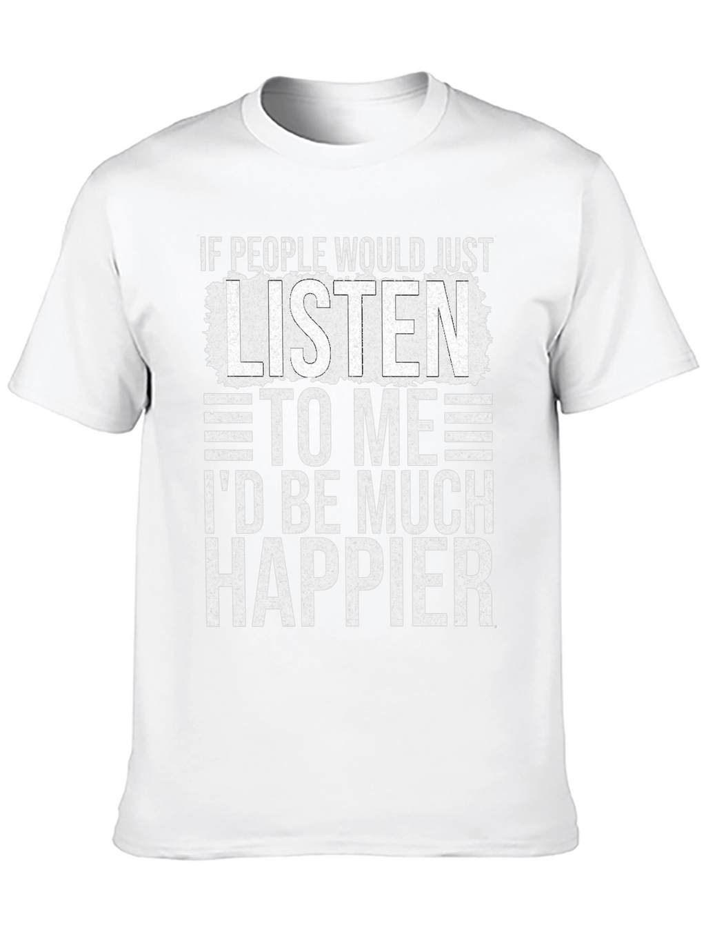 Funny Sarcastic T-Shirt - Id Be Much Happier