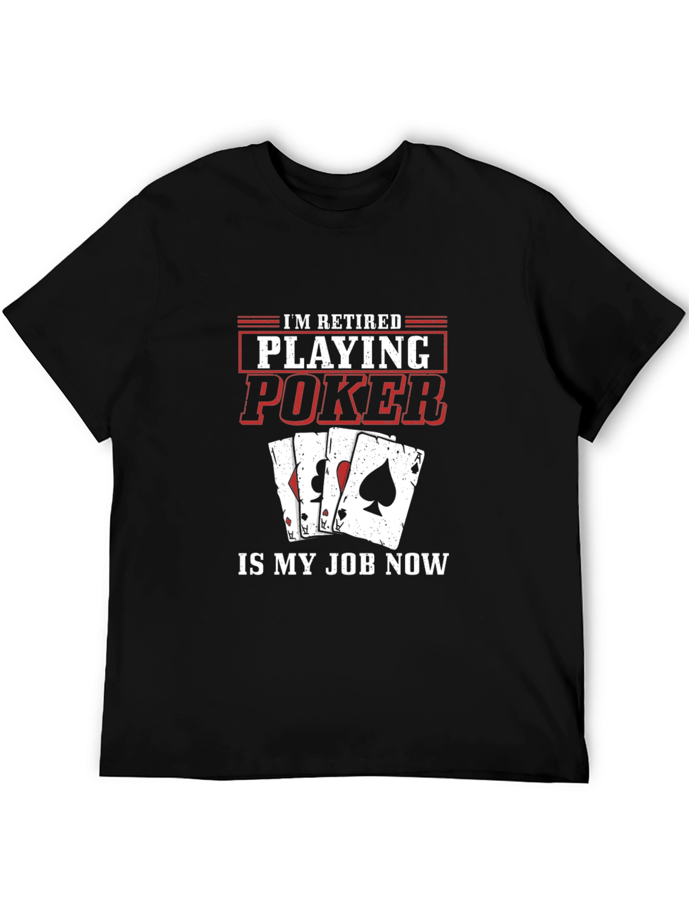 Retired Poker Player T-Shirt - Playing Poker is My Job Now