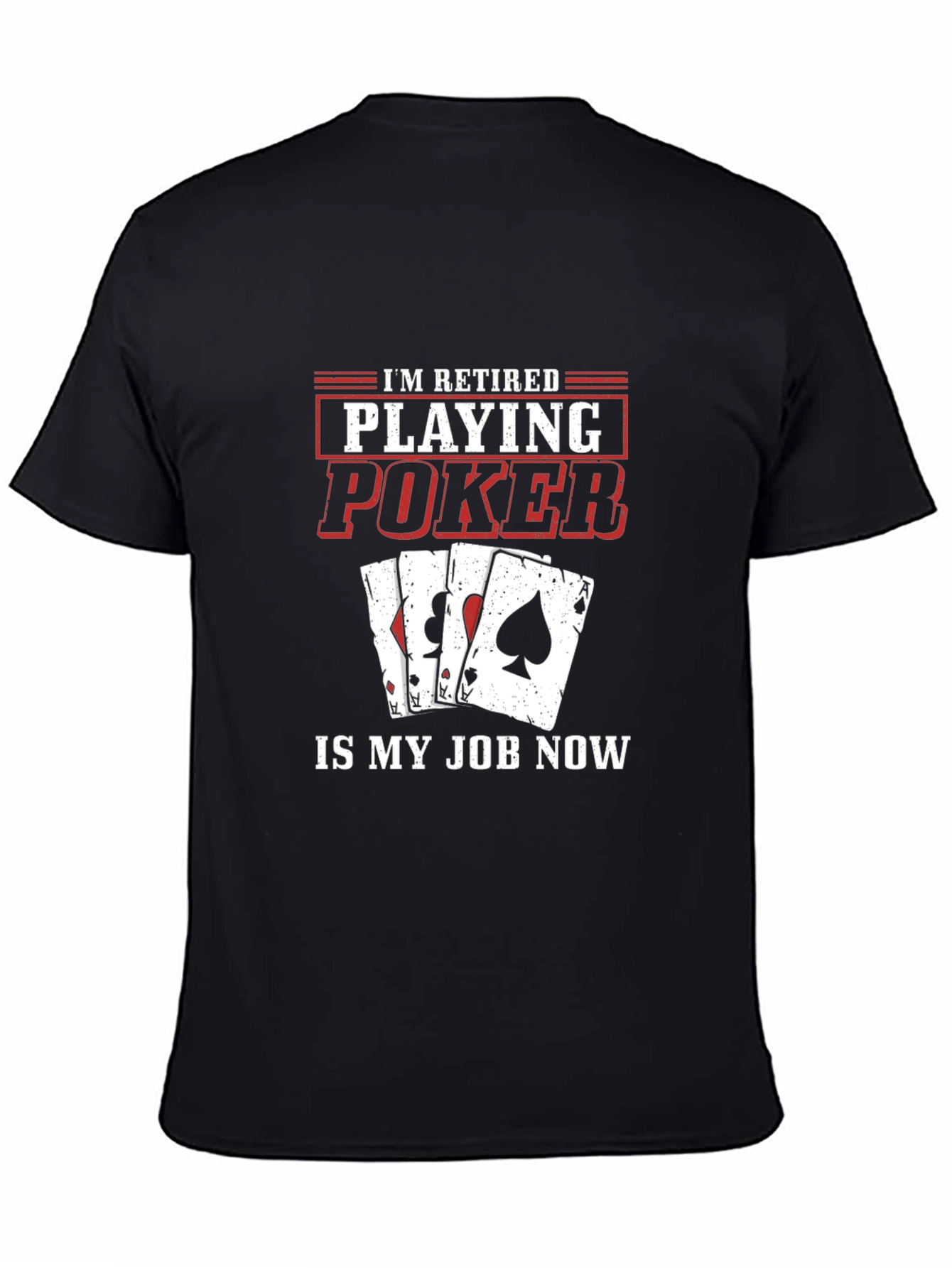 Retired Poker Player T-Shirt - Playing Poker is My Job Now