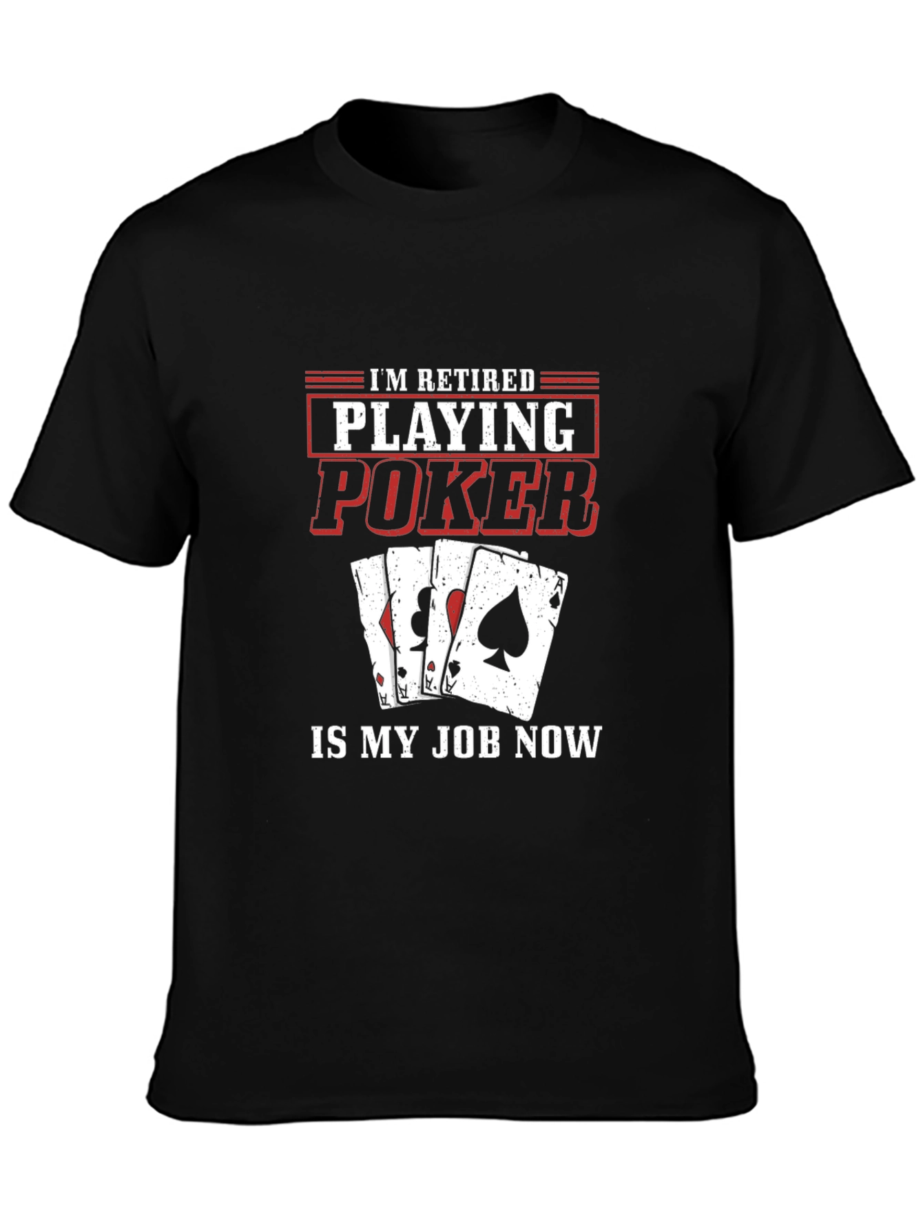Retired Poker Player T-Shirt - Playing Poker is My Job Now